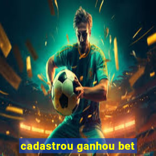 cadastrou ganhou bet